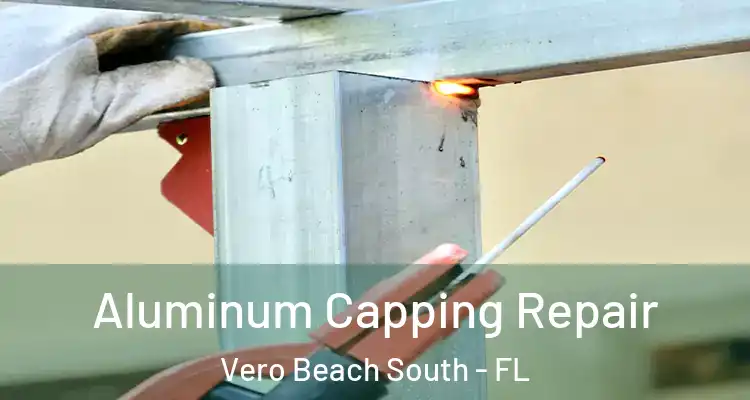  Aluminum Capping Repair Vero Beach South - FL