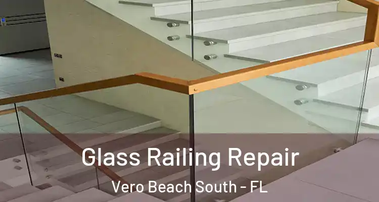  Glass Railing Repair Vero Beach South - FL